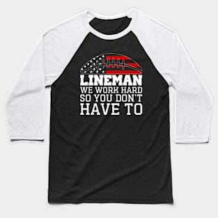 Lineman We Work Hard So You Don't Have To Baseball T-Shirt